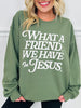 What a Friend We Have in Jesus Crewneck Sweatshirt