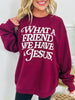 What a Friend We Have in Jesus Crewneck Sweatshirt