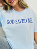 God Saved Me Graphic Tee in Multiple Colors