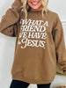 What a Friend We Have in Jesus Crewneck Sweatshirt