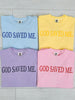 God Saved Me Graphic Tee in Multiple Colors
